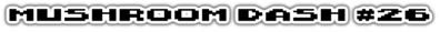 Mushroom Dash #26 - Clear Logo (World) - 1023x75