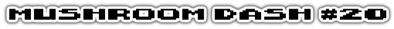 Mushroom Dash #20 - Clear Logo (World) - 1020x75