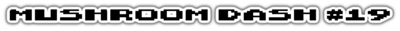 Mushroom Dash #19 - Clear Logo (World) - 1019x79