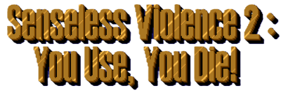 Senseless Violence II: You Use, You Die - Clear Logo (United States) - 598x199