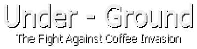 Under-Ground: The Fight Against Coffee Invasion - Clear Logo (World) - 1261x314