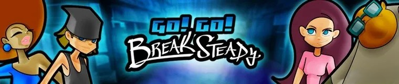 Go! Go! Break Steady - Banner (World) - 760x160