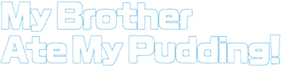 My Brother Ate My Pudding! - Clear Logo (World) - 1015x249
