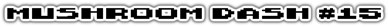 Mushroom Dash #15 - Clear Logo (World) - 1008x70