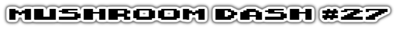 Mushroom Dash #27 - Clear Logo (World) - 1027x80
