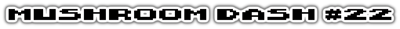 Mushroom Dash #20 - Clear Logo (World) - 1020x74