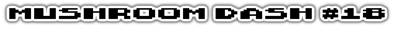 Mushroom Dash #18 - Clear Logo (World) - 1016x80