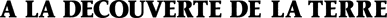 A la Decouverte de la Terre - Clear Logo (France) - 3440x160