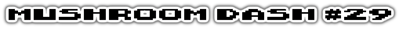 Mushroom Dash #29 - Clear Logo (World) - 1018x74